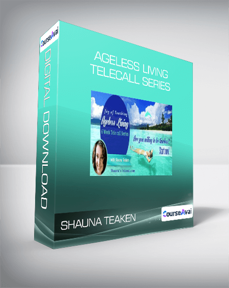 Shauna Teaken - Ageless Living Telecall Series