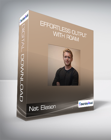 Nat Eliason - Effortless Output with Roam