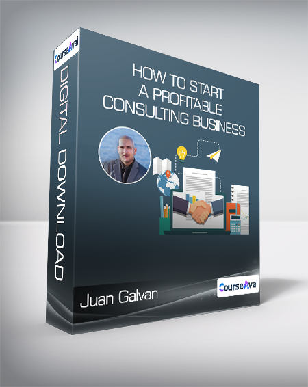 Juan Galvan - How To Start a Profitable Consulting Business