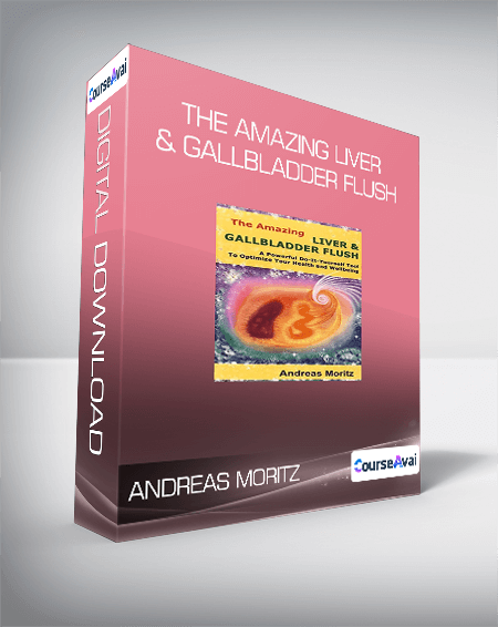 Andreas Moritz - The Amazing Liver & Gallbladder Flush