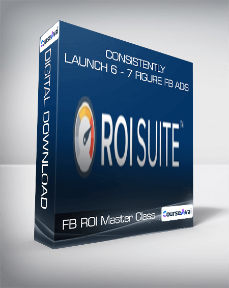FB ROI Master Class - Consistently Launch 6 - 7 Figure FB Ads