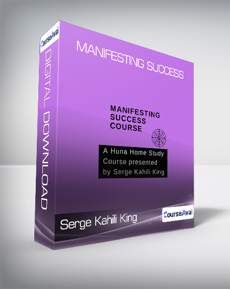 Serge Kahili King - Manifesting Success