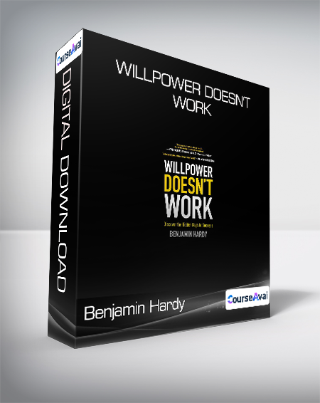 Benjamin Hardy - Willpower Doesn't Work