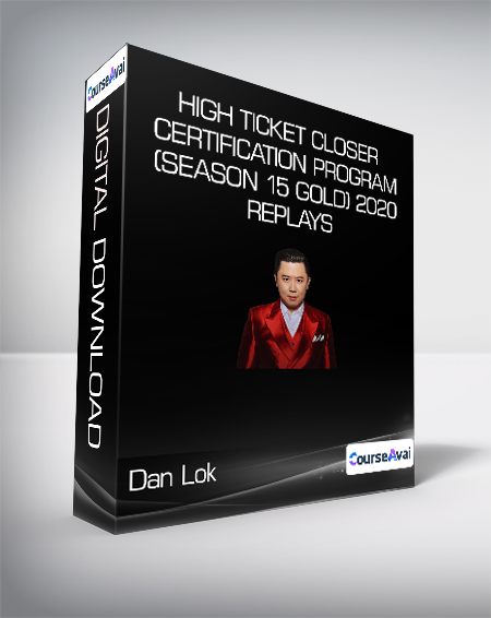 Dan Lok - High Ticket Closer Certification Program (Season 15 Gold) 2020 Replays