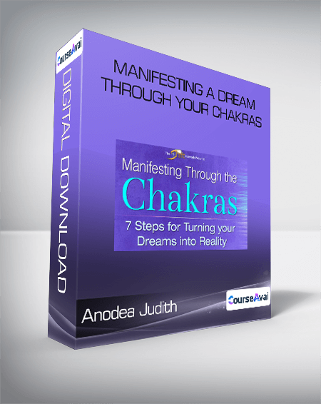 Anodea Judith - Manifesting A Dream Through Your Chakras