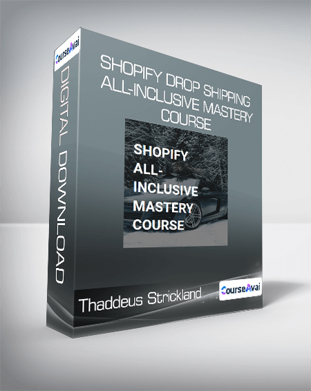 Thaddeus Strickland - Shopify Drop Shipping All-Inclusive Mastery Course