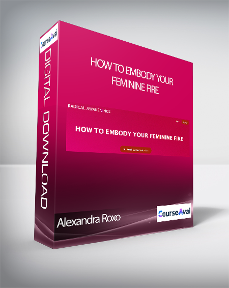 Alexandra Roxo - HOW TO EMBODY YOUR FEMININE FIRE
