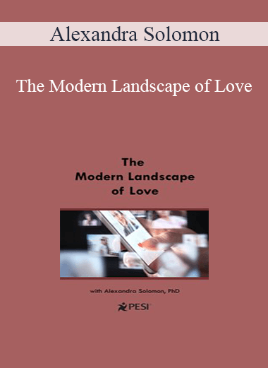 Alexandra Solomon - The Modern Landscape of Love