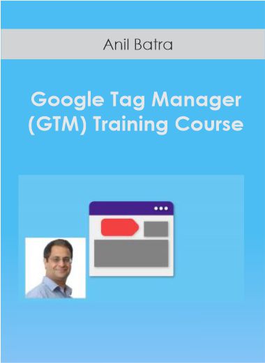 Anil Batra - Google Tag Manager (GTM) Training Course