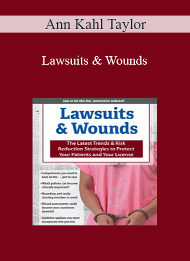 Ann Kahl Taylor - Lawsuits & Wounds: The Latest Trends & Risk Reduction Strategies to Protect Your Patients and Your License