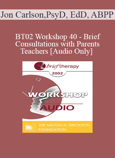 [Audio Only] BT02 Workshop 40 - Brief Consultations with Parents and Teachers - Jon Carlson