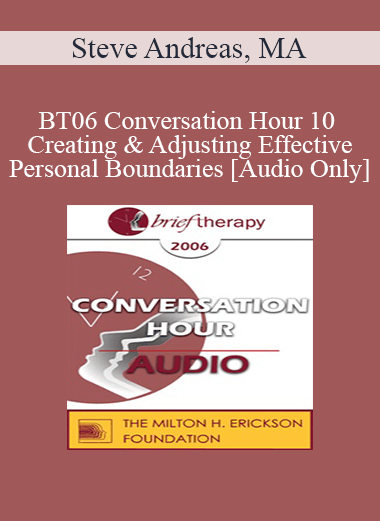 [Audio Only] BT06 Conversation Hour 10 - Creating & Adjusting Effective Personal Boundaries - Steve Andreas