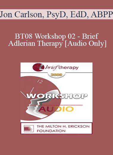 [Audio Only] BT08 Workshop 02 - Brief Adlerian Therapy - Jon Carlson