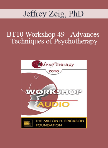 [Audio] BT10 Workshop 49 - Advances Techniques of Psychotherapy: Making the Moment Visually Alive - Jeffrey Zeig