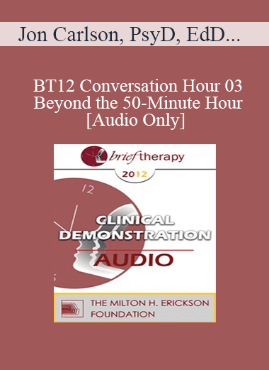 [Audio] BT12 Conversation Hour 03 - Beyond the 50-Minute Hour: What Therapists Do Outside of the Clinic - Jon Carlson