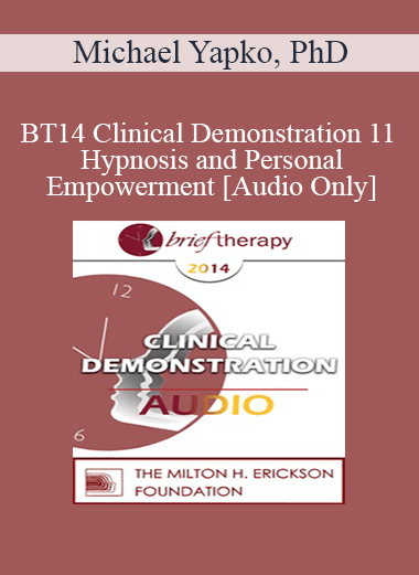 [Audio] BT14 Clinical Demonstration 11 - Hypnosis and Personal Empowerment - Michael Yapko