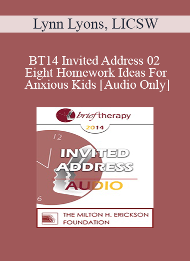 [Audio] BT14 Invited Address 02 - Eight Homework Ideas For Anxious Kids: Skills