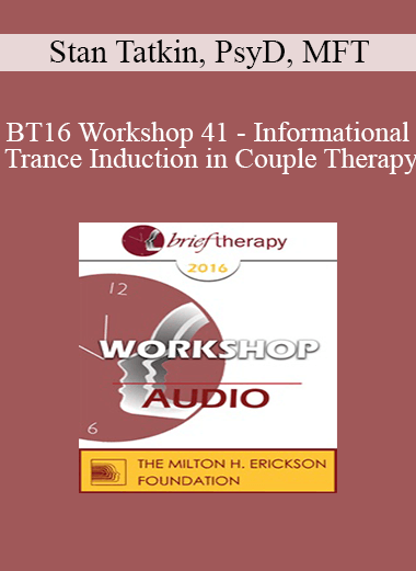 [Audio] BT16 Workshop 41 - Informational Trance Induction in Couple Therapy: Partners in a Pose - Stan Tatkin