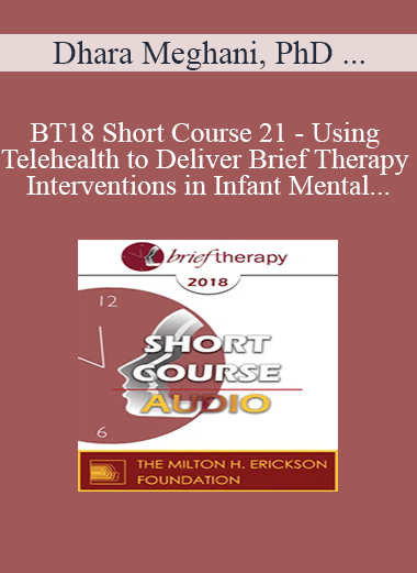 [Audio] BT18 Short Course 21 - Using Telehealth to Deliver Brief Therapy Interventions in Infant Mental Health - Dhara Meghani