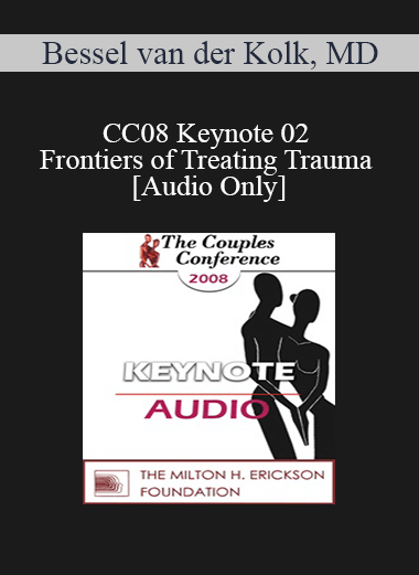 [Audio] CC08 Keynote 02 - Frontiers of Treating Trauma - Bessel van der Kolk