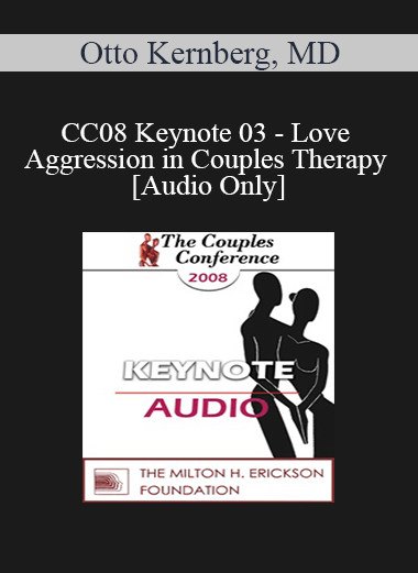 [Audio] CC08 Keynote 03 - Love and Aggression in Couples Therapy - Otto Kernberg