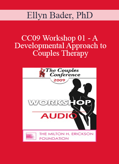 [Audio] CC09 Workshop 01 - A Developmental Approach to Couples Therapy: An Introduction to Attachment and Differentiation in Couples Therapy - Ellyn Bader