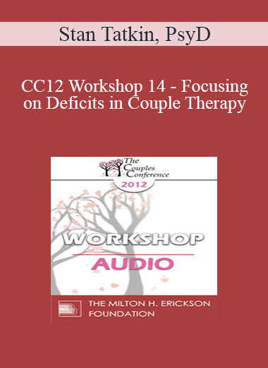 [Audio] CC12 Workshop 14 - Focusing on Deficits in Couple Therapy: The Pact® Methodology - Stan Tatkin