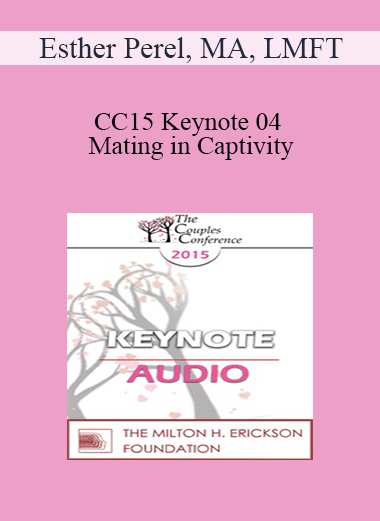 [Audio] CC15 Keynote 04 - Mating in Captivity: Attachment Security and Erotic Life in Couples - Esther Perel