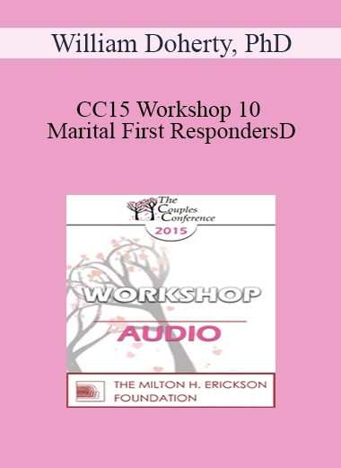 [Audio] CC15 Workshop 10 - Marital First Responders: A New Way to Engage Communities of Support for Couples - William Doherty