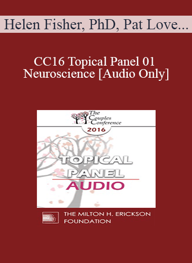 [Audio] CC16 Topical Panel 01 - Neuroscience - Helen Fisher