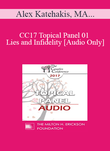 [Audio] CC17 Topical Panel 01 - Lies and Infidelity - Alex Katehakis