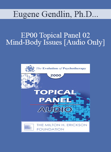 [Audio] EP00 Topical Panel 02 - Mind-Body Issues - Eugene Gendlin