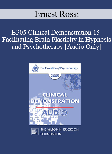 [Audio] EP05 Clinical Demonstration 15 - Facilitating Brain Plasticity in Hypnosis and Psychotherapy - Ernest Rossi