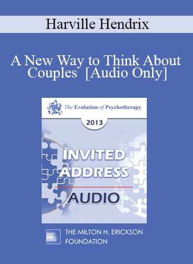 [Audio] EP13 Invited Address 18 - A New Way to Think About Couples - Harville Hendrix