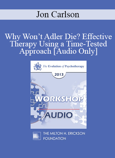 [Audio] EP13 Workshop 06 - Why Won’t Adler Die? Effective Therapy Using a Time-Tested Approach - Jon Carlson