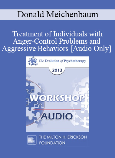 [Audio] EP13 Workshop 21 - Treatment of Individuals with Anger-Control Problems and Aggressive Behaviors: A Life-Span Treatment Approach - Donald Meichenbaum