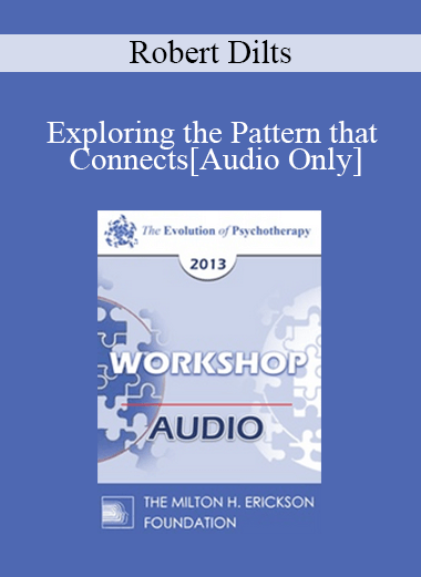 [Audio] EP13 Workshop 39 - Exploring the Pattern that Connects: The Genius of Gregory Bateson & Gabrielle Roth - Robert Dilts