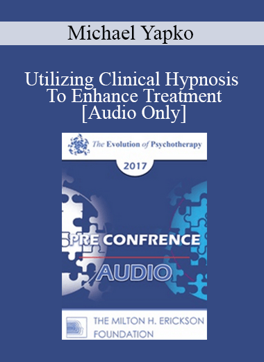 [Audio] EP17 Pre Conference 02 - Utilizing Clinical Hypnosis To Enhance Treatment: Make Your (Inevitable) Suggestions Count - Part 2 - Michael Yapko