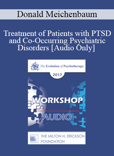 [Audio] EP17 Workshop 16 - Treatment of Patients with PTSD and Co-Occurring Psychiatric Disorders: A Constructive Narrative Perspective - Donald Meichenbaum