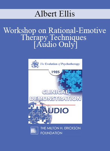 [Audio] EP85 Clinical Presentation 20 - Workshop on Rational-Emotive Therapy Techniques - Albert Ellis