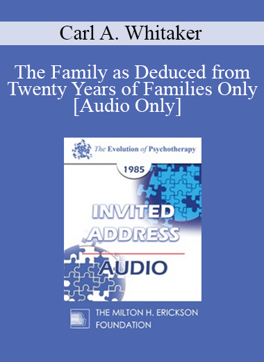 [Audio] EP85 Invited Address 06b - The Family as Deduced from Twenty Years of Families Only - Carl A. Whitaker