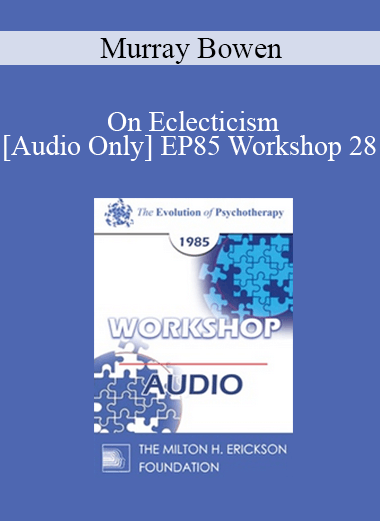 [Audio] EP85 Workshop 28 - On Eclecticism - Murray Bowen