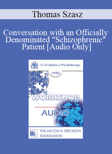 [Audio] EP90 Workshop 09 - Conversation with an Officially Denominated "Schizophrenic" Patient - Thomas Szasz