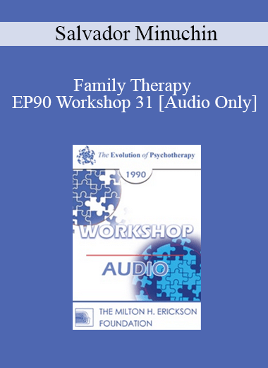 [Audio] EP90 Workshop 31 - Family Therapy - Salvador Minuchin