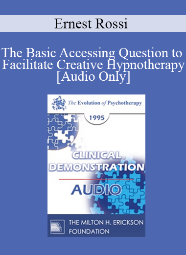 [Audio] EP95 Clinical Demonstration 05 - The Basic Accessing Question to Facilitate Creative Hypnotherapy - Ernest Rossi