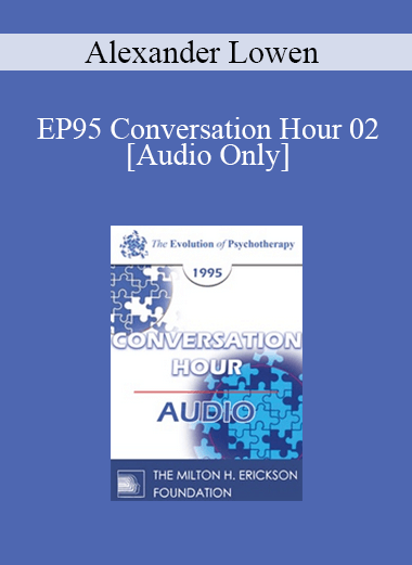 [Audio] EP95 Conversation Hour 02 - Alexander Lowen