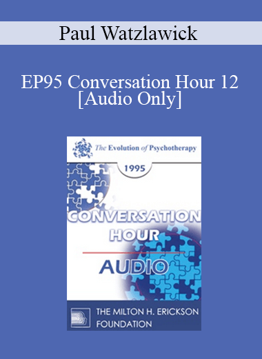 [Audio] EP95 Conversation Hour 12 - Paul Watzlawick
