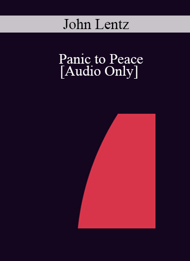 [Audio] IC04 Short Course 04 - Panic to Peace: A Brief Ericksonian Perspective - John Lentz