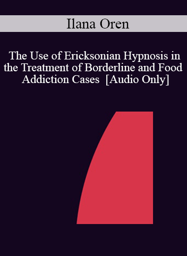 [Audio] IC04 Short Course 16 - The Use of Ericksonian Hypnosis in the Treatment of Borderline and Food Addiction Cases - Ilana Oren