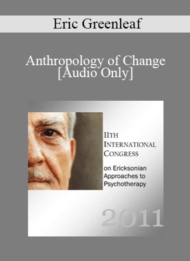 [Audio] IC11 Workshop 07 - Anthropology of Change: Using Ceremony in Therapy - Eric Greenleaf